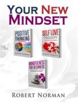 Paperback Positive Thinking, Self Love, Mindfulness for Beginners: 3 Books in 1! Learn to Stay in the Moment, 30 Days of Positive Thoughts, 30 Days of Self Love Book