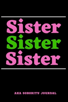 Paperback Sister Sister Sister AKA Sorority Journal: Alpha Kappa Alpha Blank Lined Notebook With 110 Pages, 6 x 9 Inches. Book