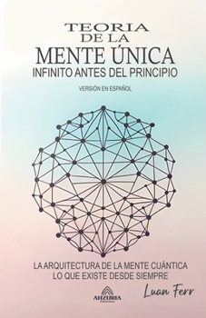 Paperback Teoría De La Mente Única - El Infinito Antes Del Principio [Spanish] Book