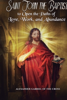 Prayers to Saint John the Baptist to Open the Paths of Love, Work, and Abundance