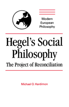 Hegel's Social Philosophy: The Project of Reconciliation - Book  of the Modern European Philosophy