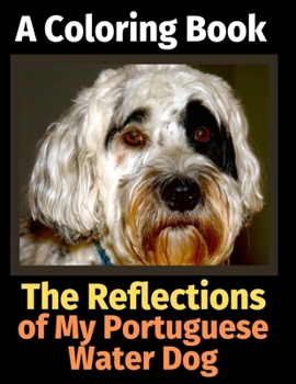 Paperback The Reflections of My Portuguese Water Dog: A Coloring Book