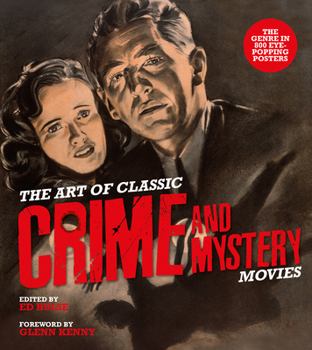 Hardcover The Art of Classic Crime and Mystery Movies: From the Earliest Poverty Row Movies to the Films of the 1970s Book