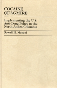Paperback Cocaine Quagmire: Implementing the U.S. Anti-Drug Policy in the North Andes-Colombia Book