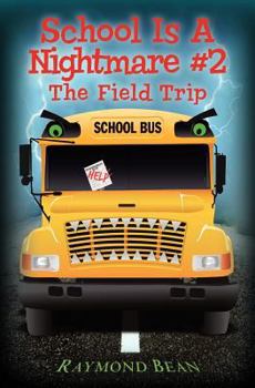School Is a Nightmare #2: The Field Trip - Book #2 of the School is a Nightmare