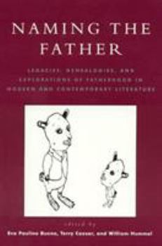 Hardcover Naming the Father: Legacies, Genealogies, and Explorations of Fatherhood in Modern and Contemporary Literature Book