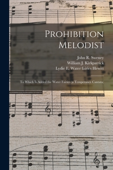 Paperback Prohibition Melodist: to Which is Added the Water Fairies (a Temperance Cantata) Book