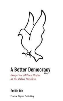 Paperback A Better Democracy: Sixty-Five Million People at the Palais Bourbon Book