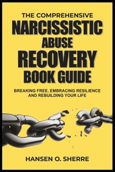 Paperback The comprehensive narcissistic abuse recovery book guide: Breaking free, embracing resilience and rebuilding your life Book