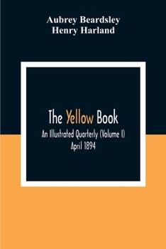 Paperback The Yellow Book: An Illustrated Quarterly (Volume I) April 1894 Book