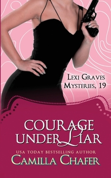 Courage Under Liar (Lexi Graves Mysteries) - Book #19 of the Lexi Graves Mysteries