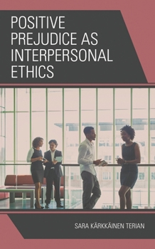 Paperback Positive Prejudice as Interpersonal Ethics Book