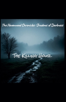 Paperback The Havenwood Chronicles: Shadows of Darkness -The Killing Hour Book