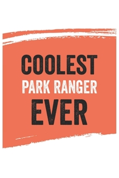 Coolest park ranger Ever Notebook, park rangers Gifts park ranger Appreciation Gift, Best park ranger Notebook A beautiful: Lined Notebook / ... park rangers , Gift for park ranger , Pers
