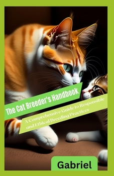 Paperback The Cat Breeder's Handbook: A Comprehensive Guide to Responsible and Ethical Breeding Practices [Large Print] Book