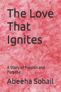 The Love That Ignites: A Story of Passion and Purpose