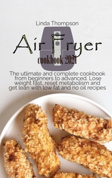 Hardcover Air Fryer cookbook 2021: The utlimate and complete cookbook from beginners to advanced. Lose weight fast, reset metabolism and get lean with lo Book