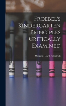 Hardcover Froebel's Kindergarten Principles Critically Examined Book