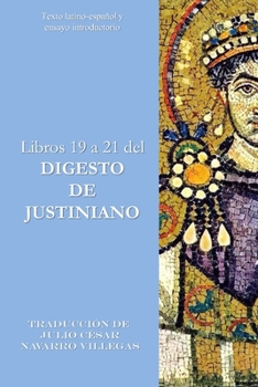 Libros 19 a 21 del Digesto de Justiniano: Texto latino-español y ensayo introductorio