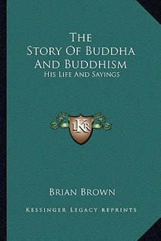 Paperback The Story Of Buddha And Buddhism: His Life And Sayings Book