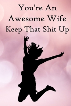 Paperback You're an Awesome Wife. Keep That Shit Up: 100 Blank Lined Notebook Paperback Book