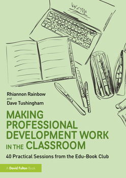 Paperback Making Professional Development Work in the Classroom: 40 Practical Sessions from the Edu-Book Club Book
