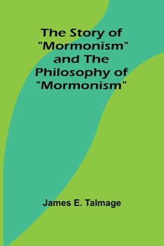 Paperback The Story of "Mormonism" and The Philosophy of "Mormonism" Book