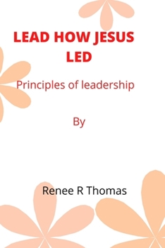 Paperback Lead How Jesus Led: Principles of leadership Book