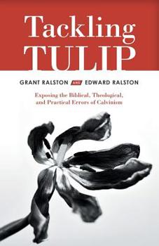 Paperback Tackling Tulip: Exposing the Biblical, Theological, and Practical Errors of Calvinism Book