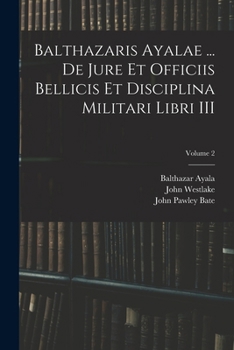 Paperback Balthazaris Ayalae ... De Jure et Officiis Bellicis et Disciplina Militari Libri III; Volume 2 Book