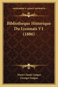 Paperback Bibliotheque Historique Du Lyonnais V1 (1886) [French] Book