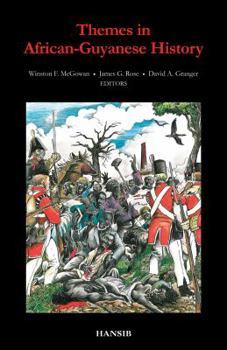 Themes in African-Guyanese History. Editors, Winston F. McGowan, James G. Rose, David A. Granger