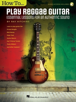 Paperback How to Play Reggae Guitar - Updated Edition: Essential Lessons for an Authentic Sound Book with Online Audio by Ray Hitchins Book