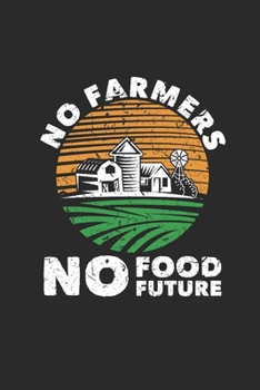 Paperback No Farmers No Food Future: Dotted Bullet Notebook (6" x 9" - 120 pages) Farmers Notebook for Daily Journal, Diary, and Gift Book