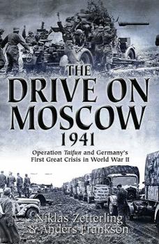 Paperback The Drive on Moscow, 1941: Operation Taifun and Germany's First Great Crisis of World War II Book