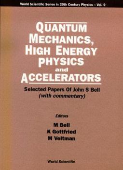 Hardcover Quantum Mechanics, High Energy Physics and Accelerators: Selected Papers of John S Bell (with Commentary) Book