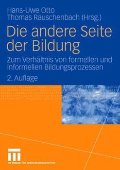 Paperback Die Andere Seite Der Bildung: Zum Verhältnis Von Formellen Und Informellen Bildungsprozessen [German] Book