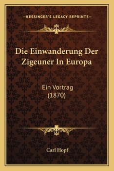 Paperback Die Einwanderung Der Zigeuner In Europa: Ein Vortrag (1870) [German] Book