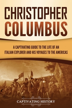 Paperback Christopher Columbus: A Captivating Guide to the Life of an Italian Explorer and His Voyages to the Americas Book