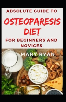 Paperback Absolute Guide To Osteoparesis Diet For Beginners and Novices Book