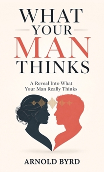 What Your Man Thinks, A reveal into what your man really thinks