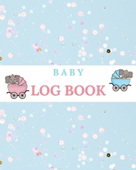 Paperback Baby Log Book: Tracker for Newborns Perfect for New Parents or Nannies Baby's Eat, Sleep, Activity and Diaper Journal Book