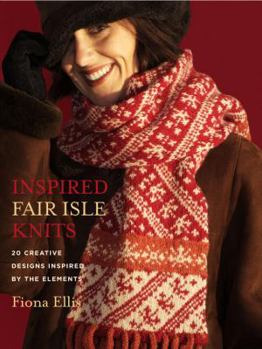 Hardcover Inspired Fair Isle Knits: 20 Creative Designs Inspired by the Elements Book