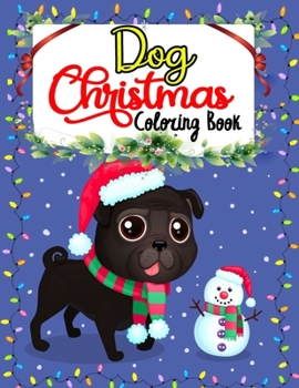 Paperback Dog Christmas Coloring Book: Christmas Coloring Book Gift For Children's-Relaxing Festive Adult Coloring Book for Dog Lovers Book