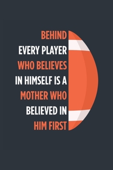 Behind Every Player Is A Mother Football Notebook - Football Mom Journal - Mom Football Diary - Football Gift Mother: Medium College-Ruled Journey Diary, 110 page, Lined, 6x9 (15.2 x 22.9 cm)