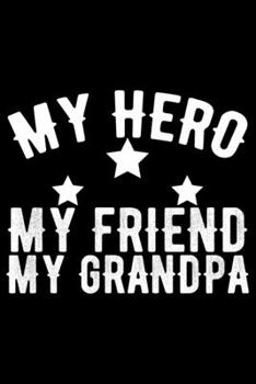 Paperback My Hero My Friend My Grandpa: Grandparent's Day Journal Notebook Gifts, Funny Grandpa & Grandma Notebook Journal, Grandmother & Grandfather Journal, Book