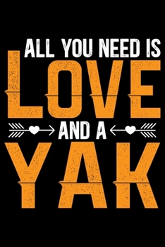 Paperback All You Need Is Love And A YAK: Cool YAK Journal Notebook - Gifts Idea for YAK Lovers Notebook for Men & Women. Book