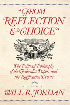From Reflection and Choice : The Political Philosophy of the Federalist Papers and the Ratification Debate - Book  of the AV Elliott Conference Series