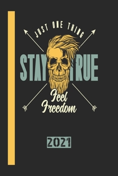 Just One Think Stay True Feel Freedom 2021: 365 Seiten Jahreplaner 2021.  Ideal Für Termine Und Notizen. Auch Als Tgaebuch Geeignet (German Edition)