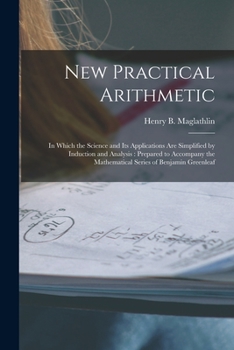Paperback New Practical Arithmetic [microform]: in Which the Science and Its Applications Are Simplified by Induction and Analysis: Prepared to Accompany the Ma Book